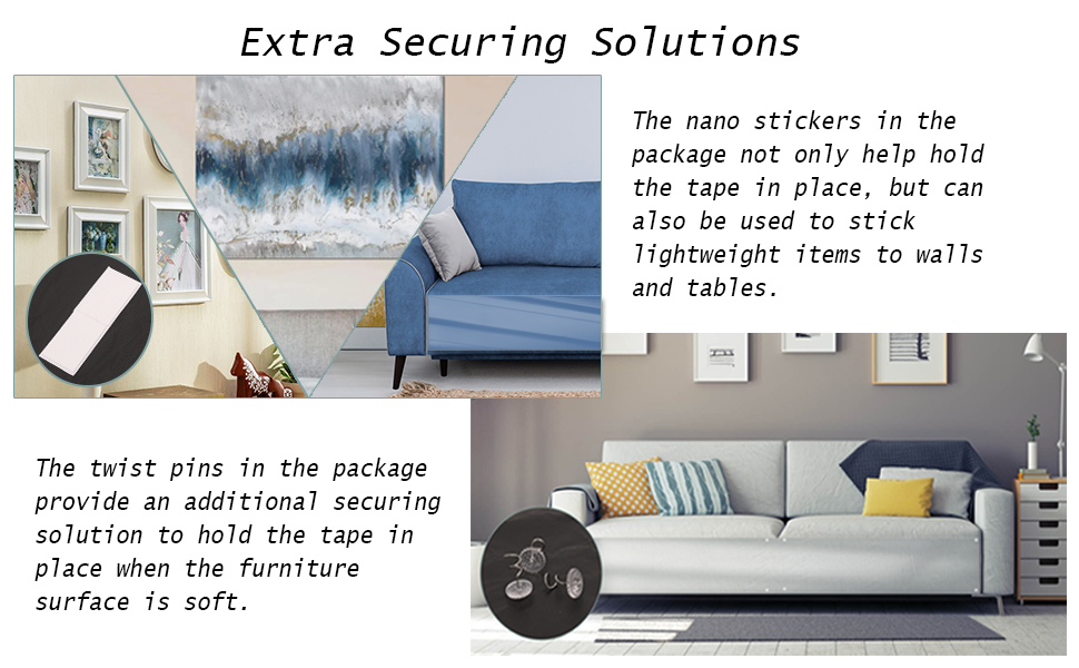 With nano tapes and twist pins to provide extra securing solutions.
